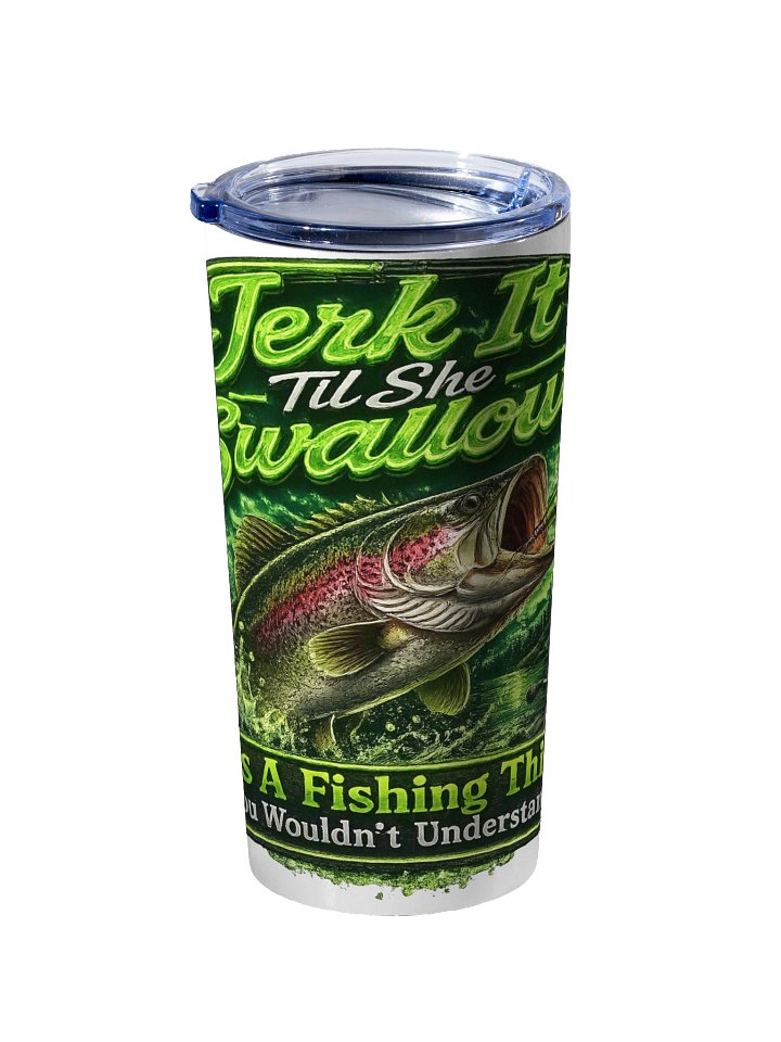 Jerk It Til She Swallows Green Tumbler product image (2)
