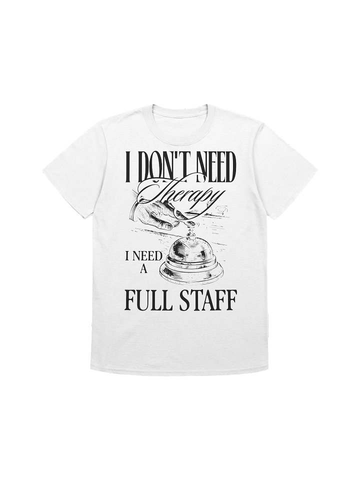 Hotel T- Shirt – I Don’t Need A Therapy, I Need A Full Staff (White) product image (1)