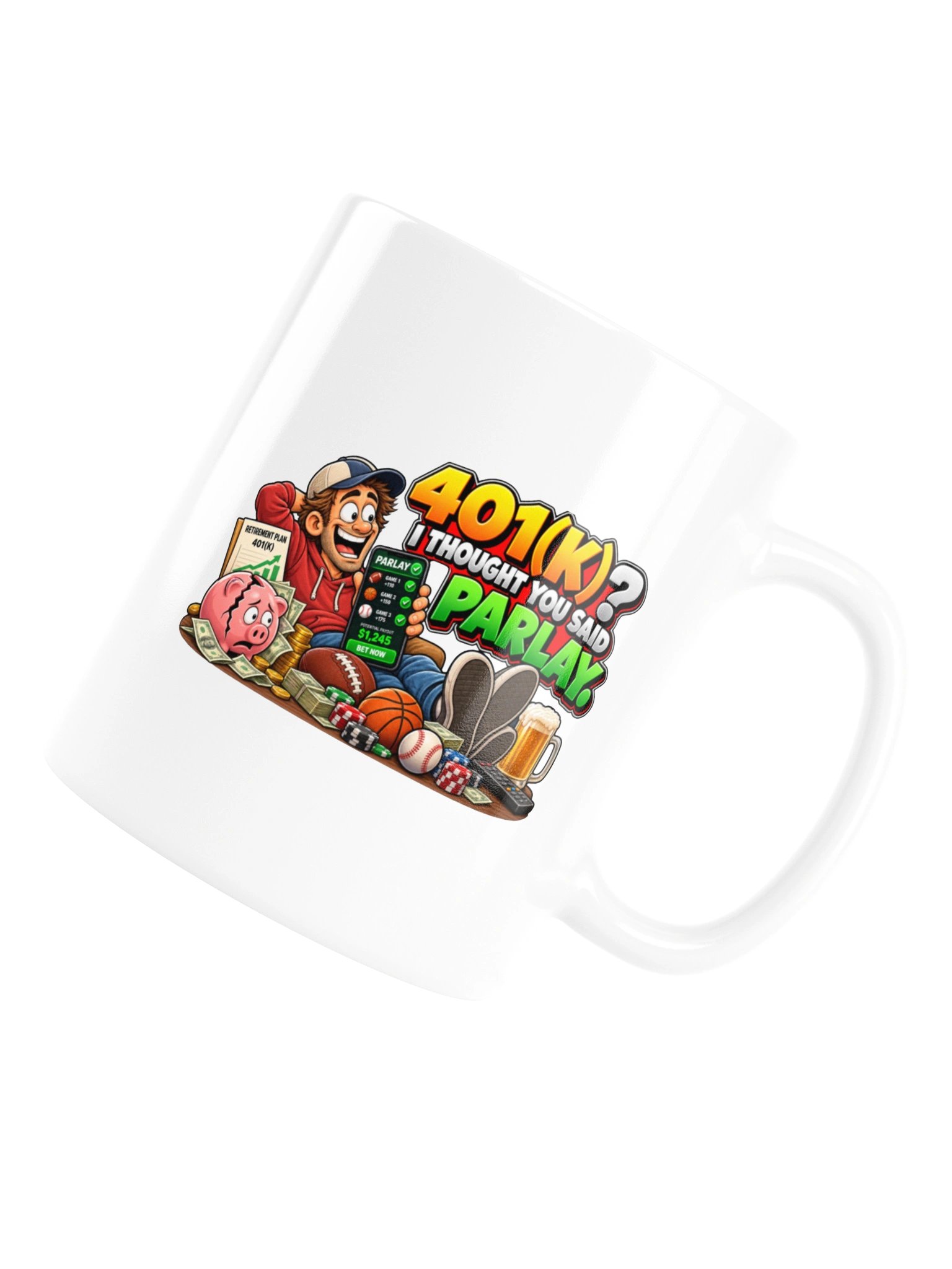 401(K)? I THOUGHT YOU SAID PARLAY. MUG product image (18)