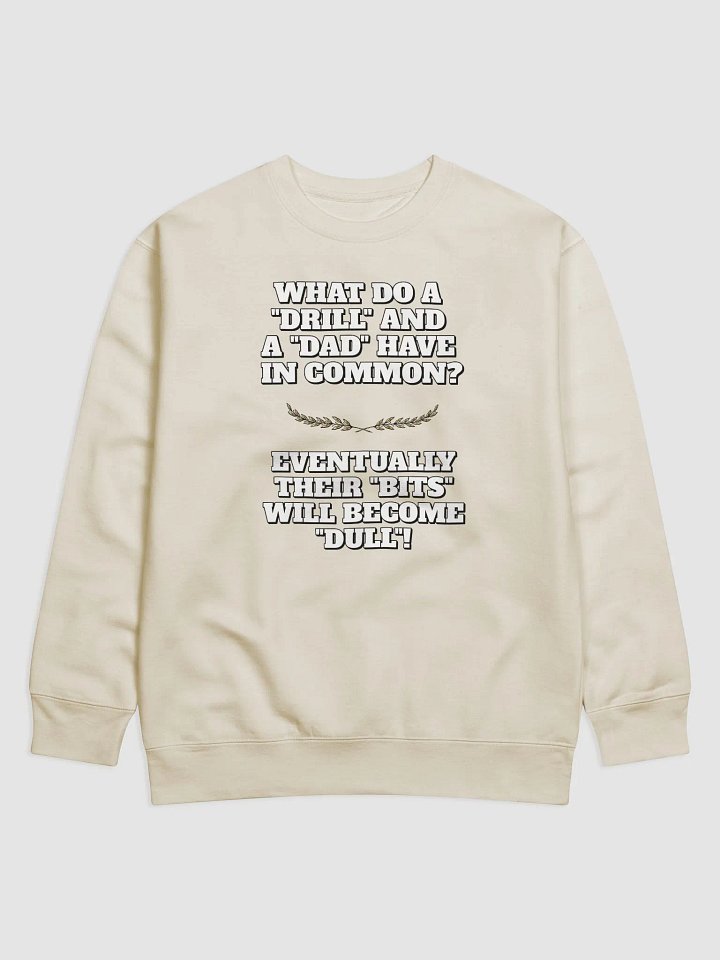 What Do A Drill And A Dad In Common - Funny Dad Joke Sweatshirt product image (6)