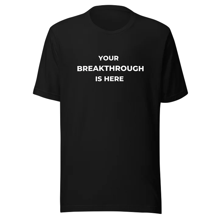 YOUR BREAKTHROUGH IS HERE | Unisex Tee product image (2)