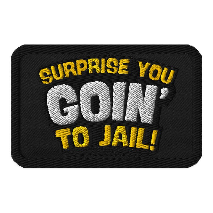 SURPRISE! You Goin' To Jail Patch product image (1)