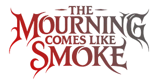 The Mourning Comes Like Smoke (TMCLS)
