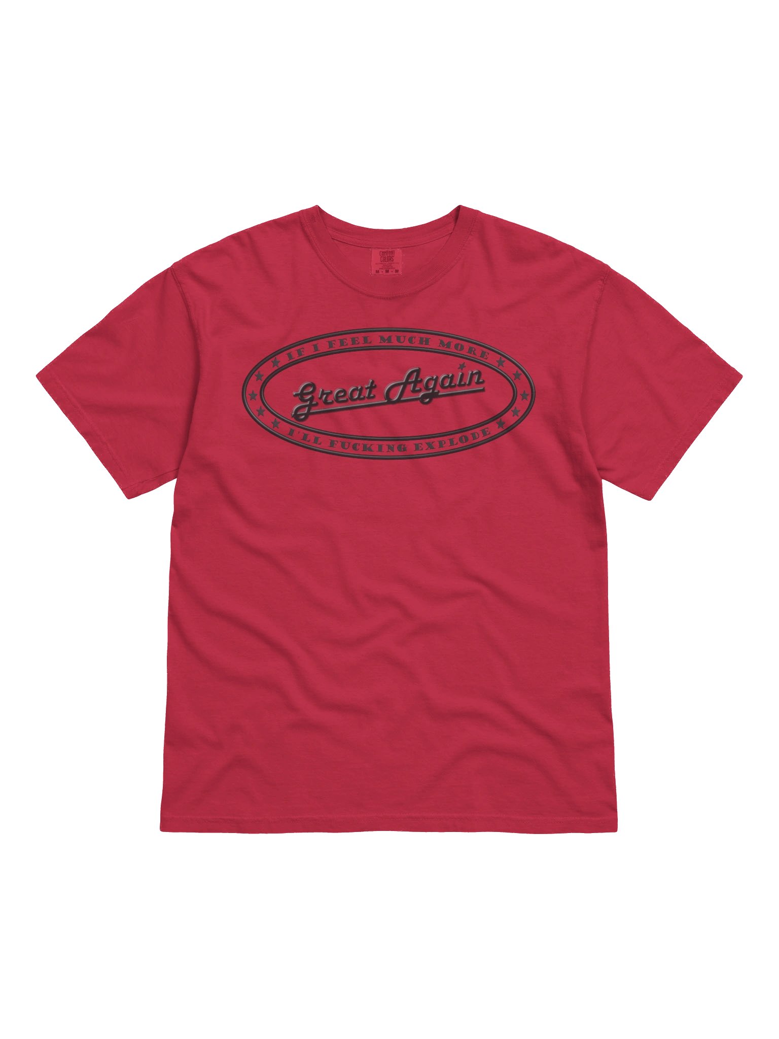 Political T-shirt says: If I Feel Much More Great Again I'll Fucking Explode" product image (1)