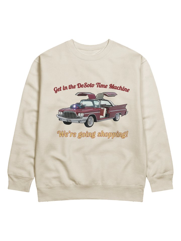 “Get in the DeSoto Time Machine – We’re Going Shopping” – Sweatshirt product image (1)