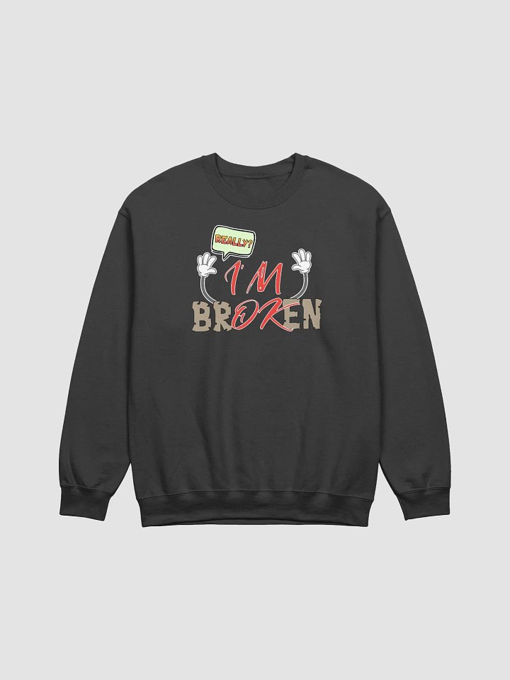 Im Broken Im Ok Expressive Typography Cartoon Sweatshirt product image (1)