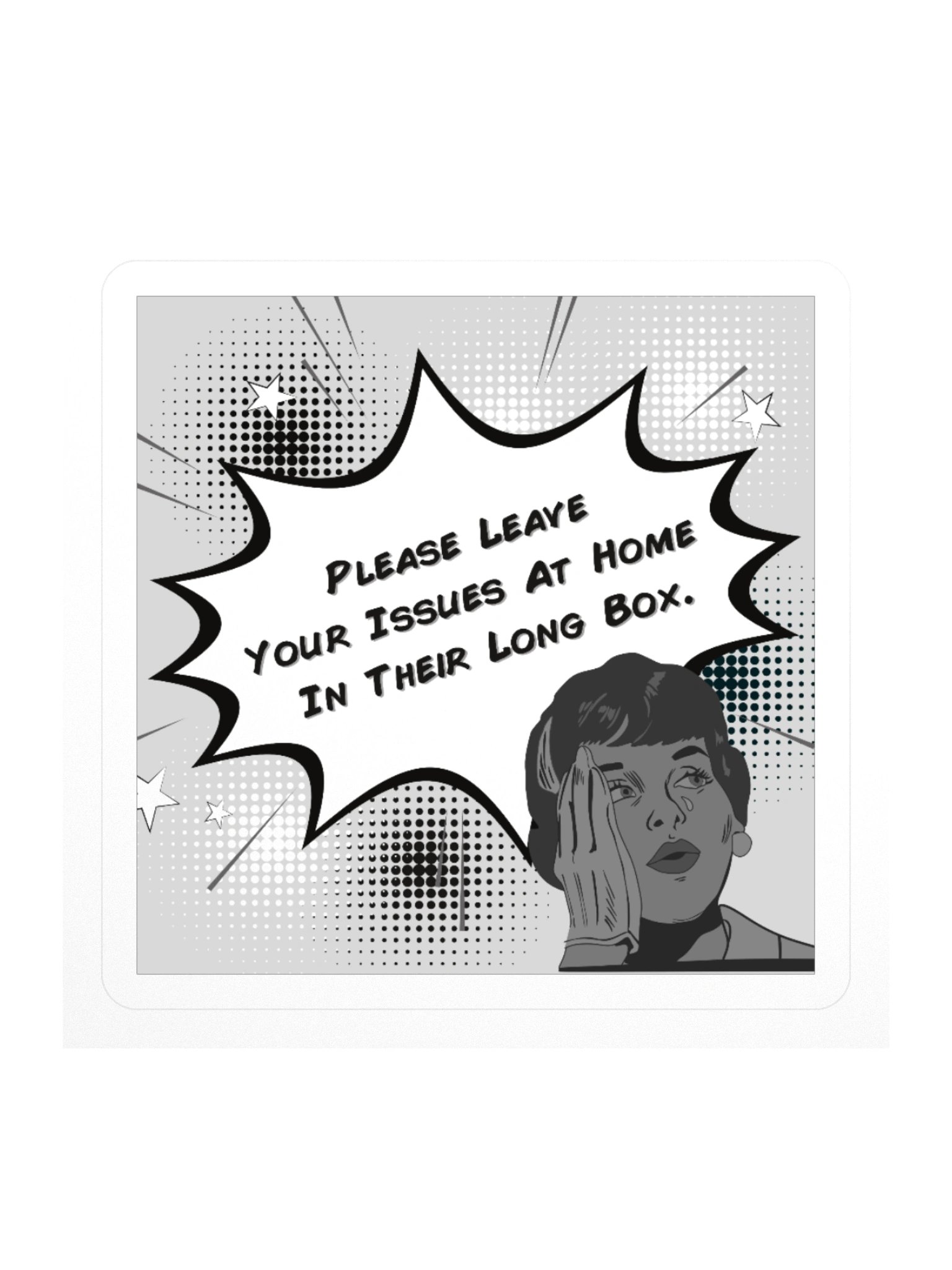 Please Leave Your Issues At Home In Their Long Box BW Square Sticker product image (1)
