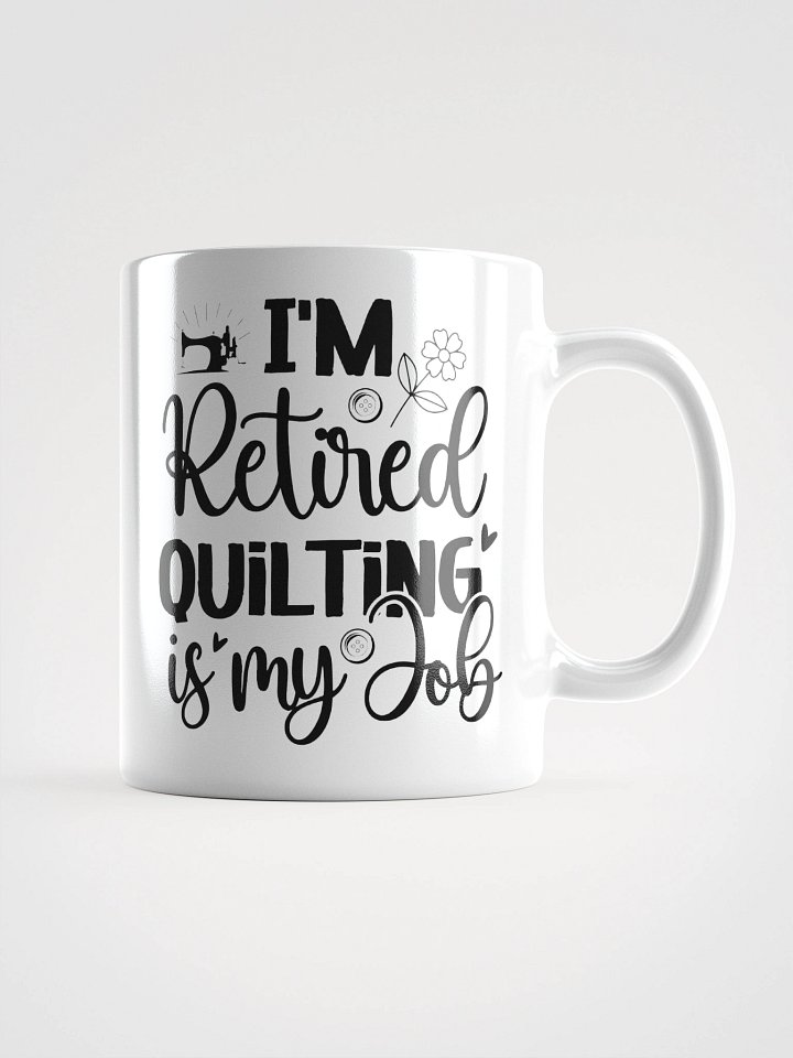 I'm Retired. Quilting Is My Job. | Quilters Gift - White Ceramic Mug (Black Text) product image (2)