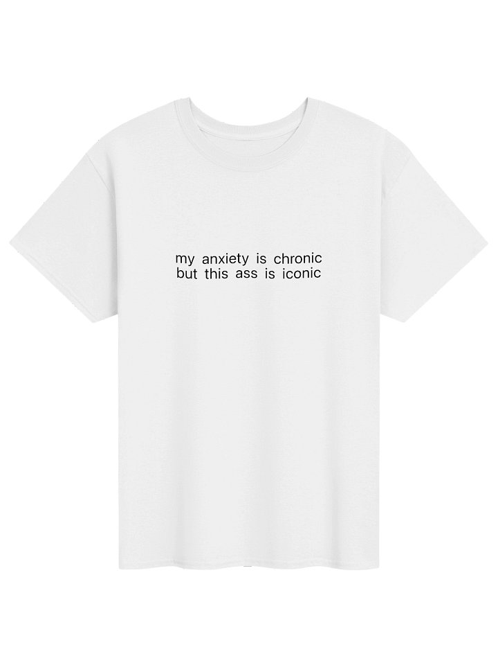 My anxiety is chronic but this ass is iconic product image (1)
