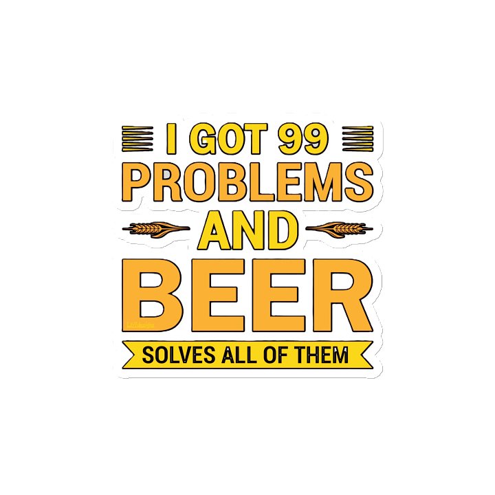 I GOT 99 PROBLEMS AND BEER SOLVES ALL OF THEM product image (2)