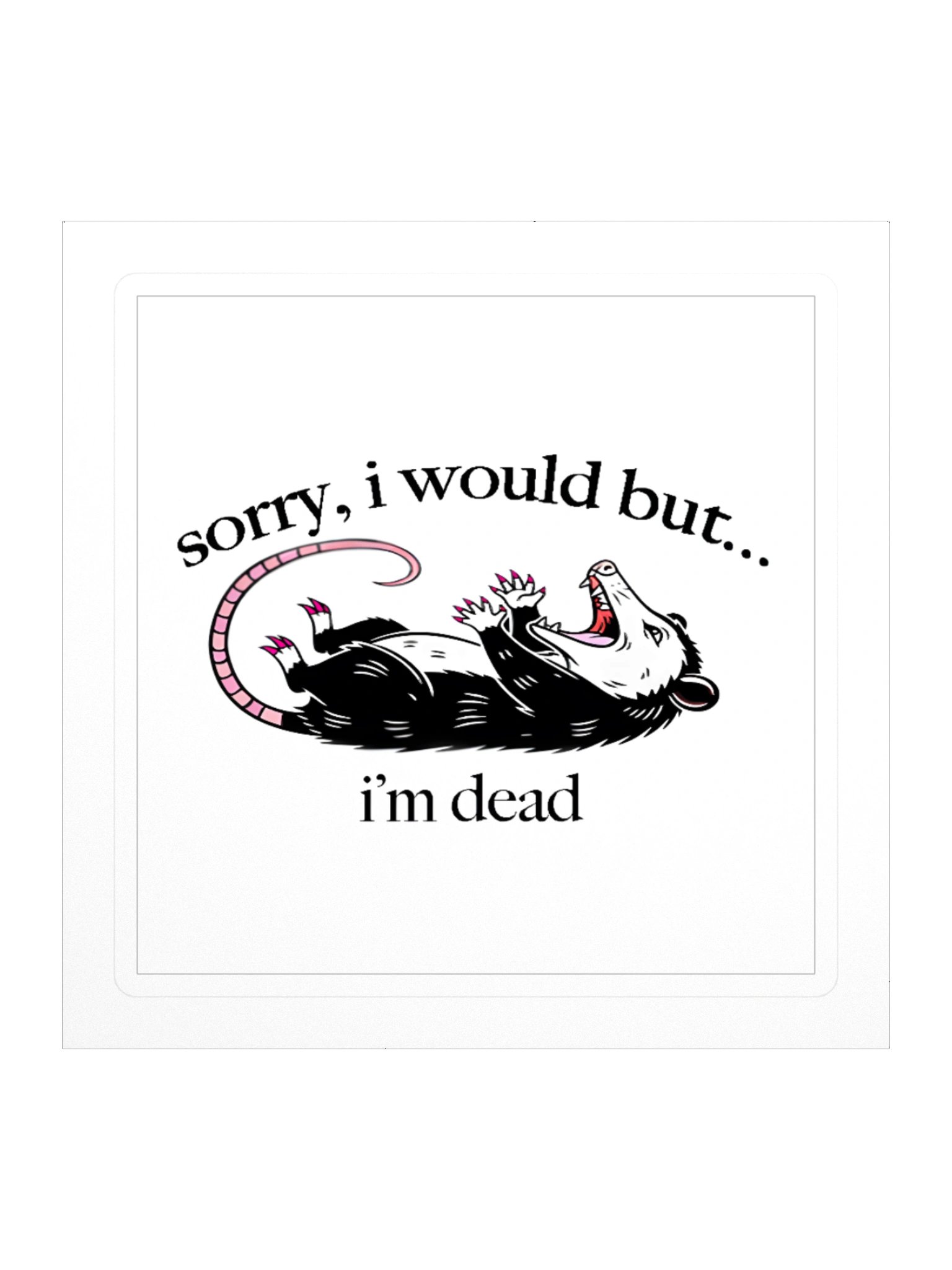 Sorry, I’m Dead Opossum Kiss Cut Sticker product image (3)