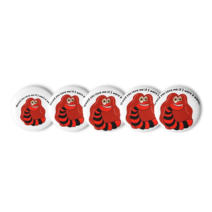 "Would you Love me if I was a Worm?" Pins product image (1)