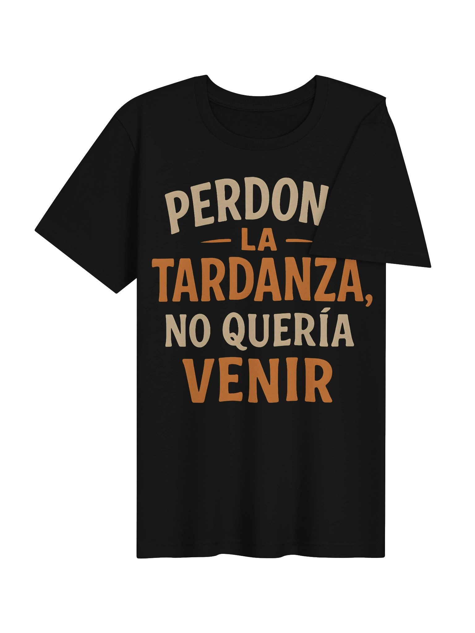 Perdona la Tardanza, No Quería Venir Camiseta Unisex product image (10)