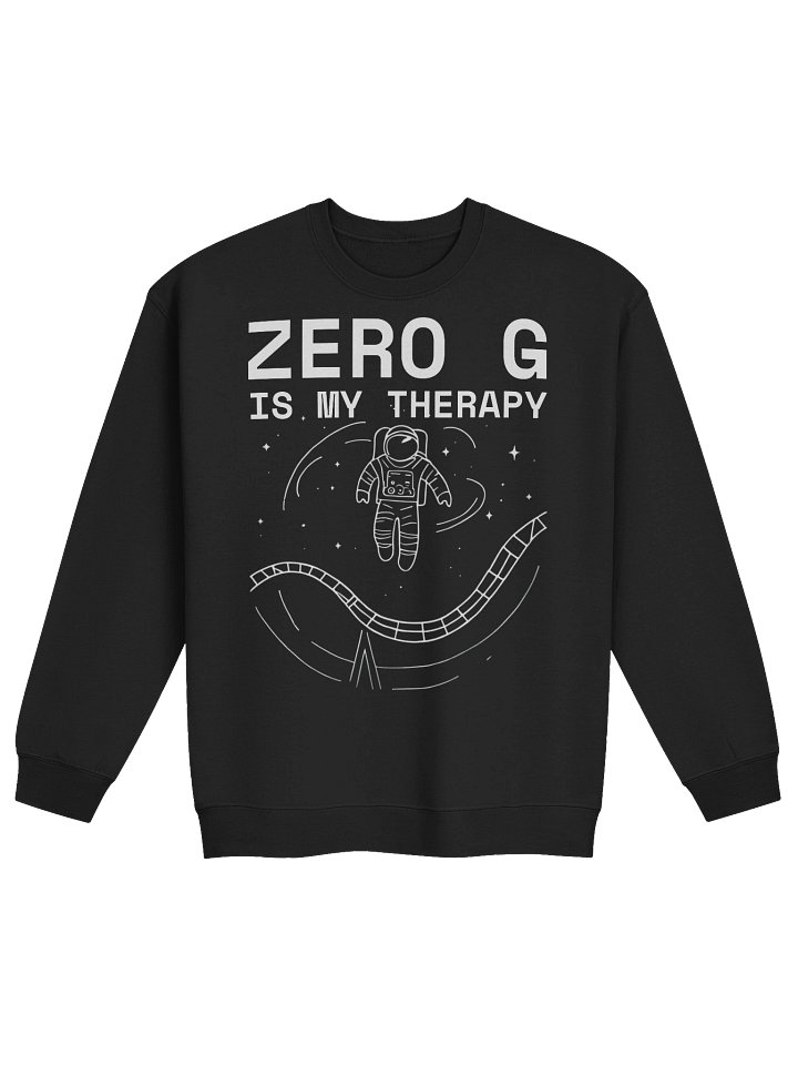 Zero G Is My Therapy Sweatshirt – Floating Astronaut Space Coaster Vibes product image (1)