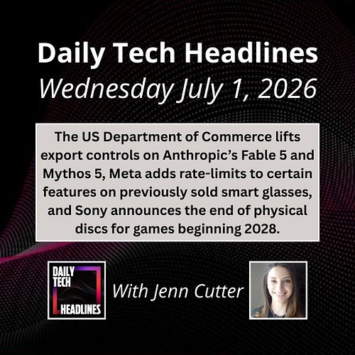 Daily Tech Headlines for Wednesday July 1, 2026 with Jenn Cutter - The US Department of Commerce lifts export controls on Ant...