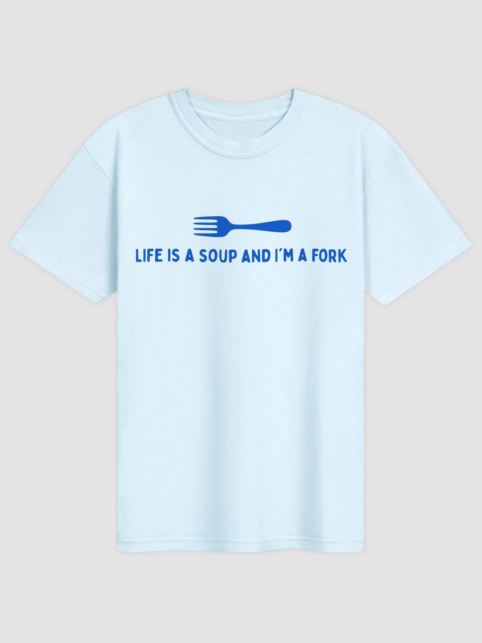 Life Is A Soup And I'm A Fork T-shirt product image (4)