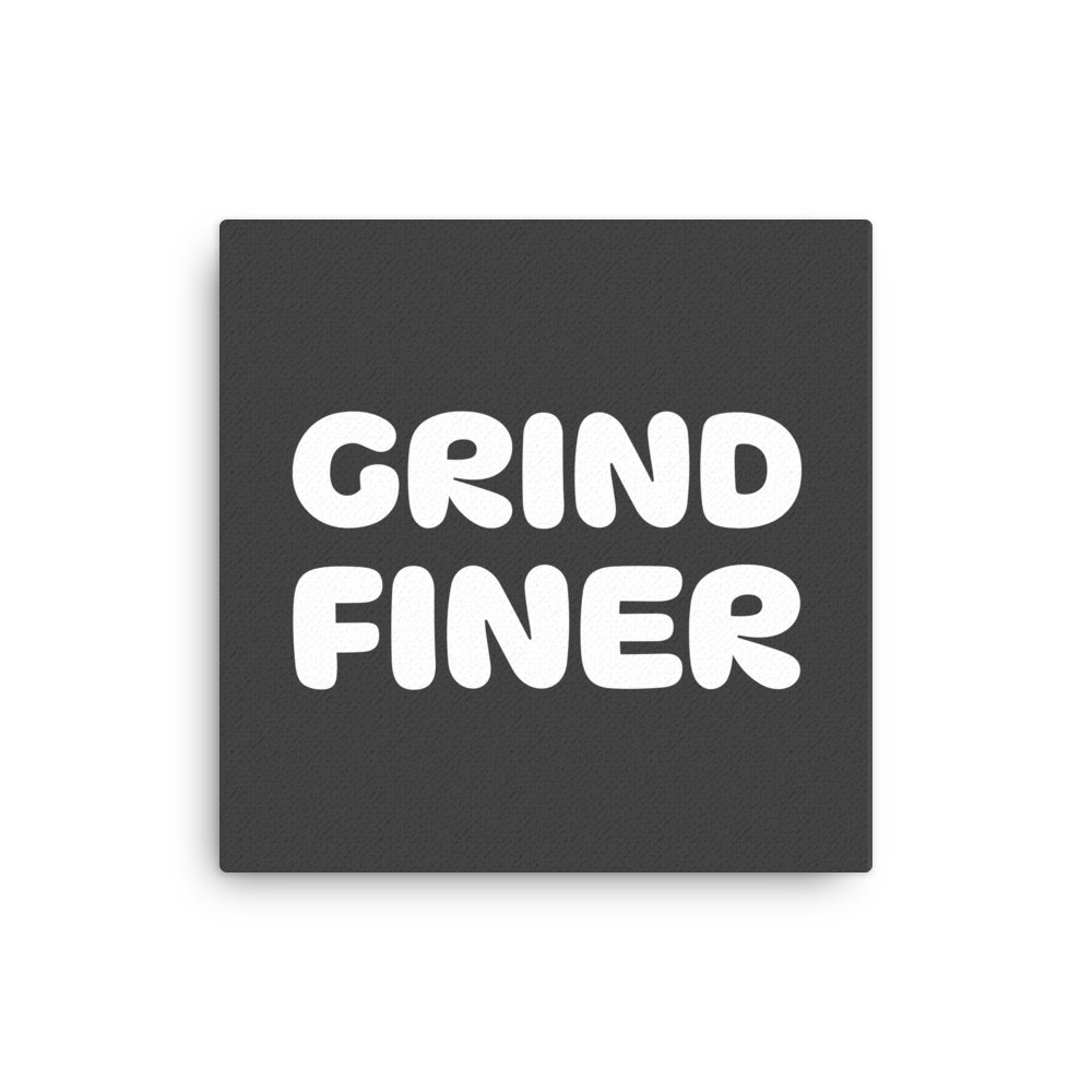 Grind Finer Canvas product image (1)