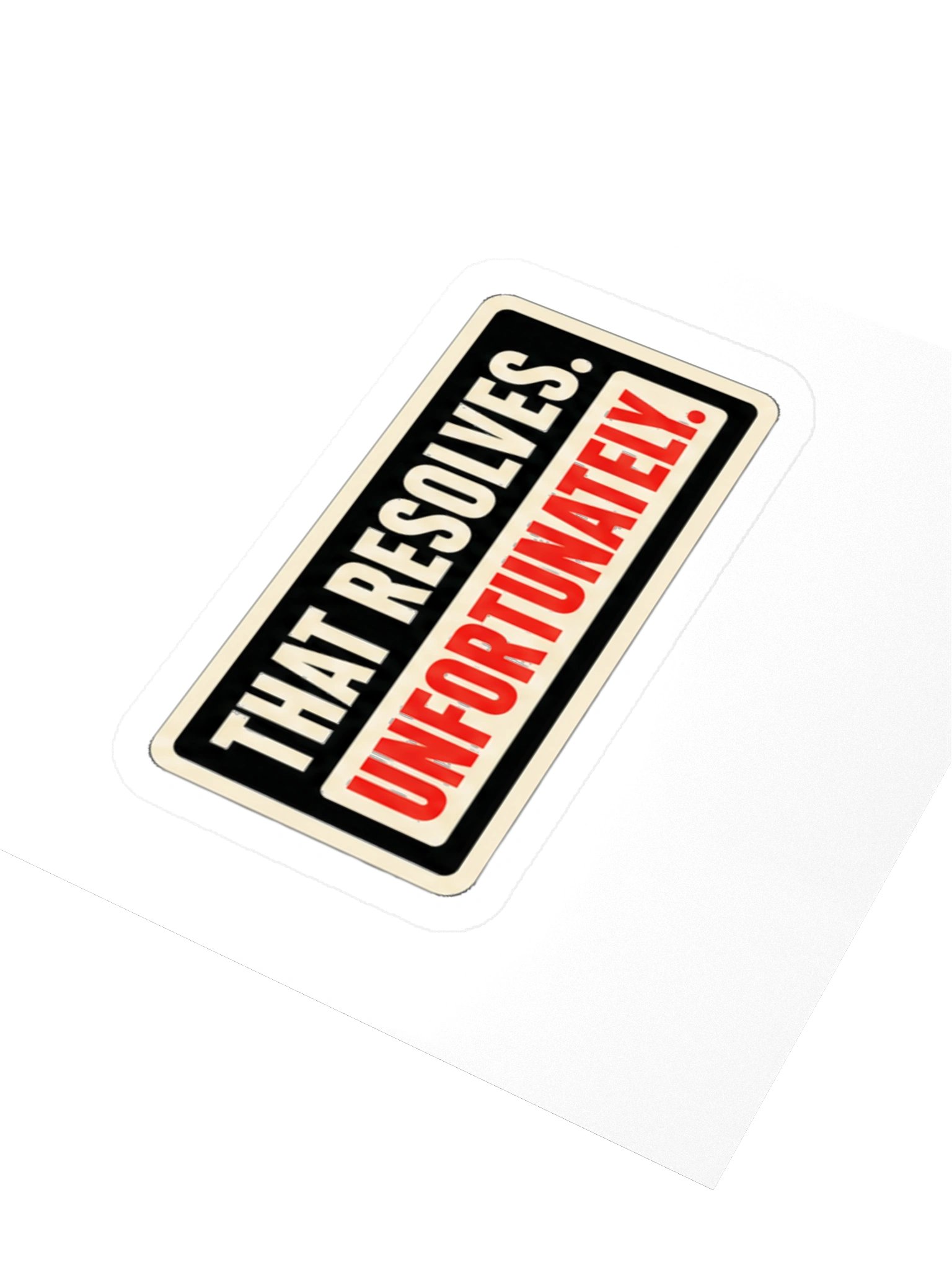 THAT RESOLVES. UNFORTUNATELY. — Commander Sticker product image (4)