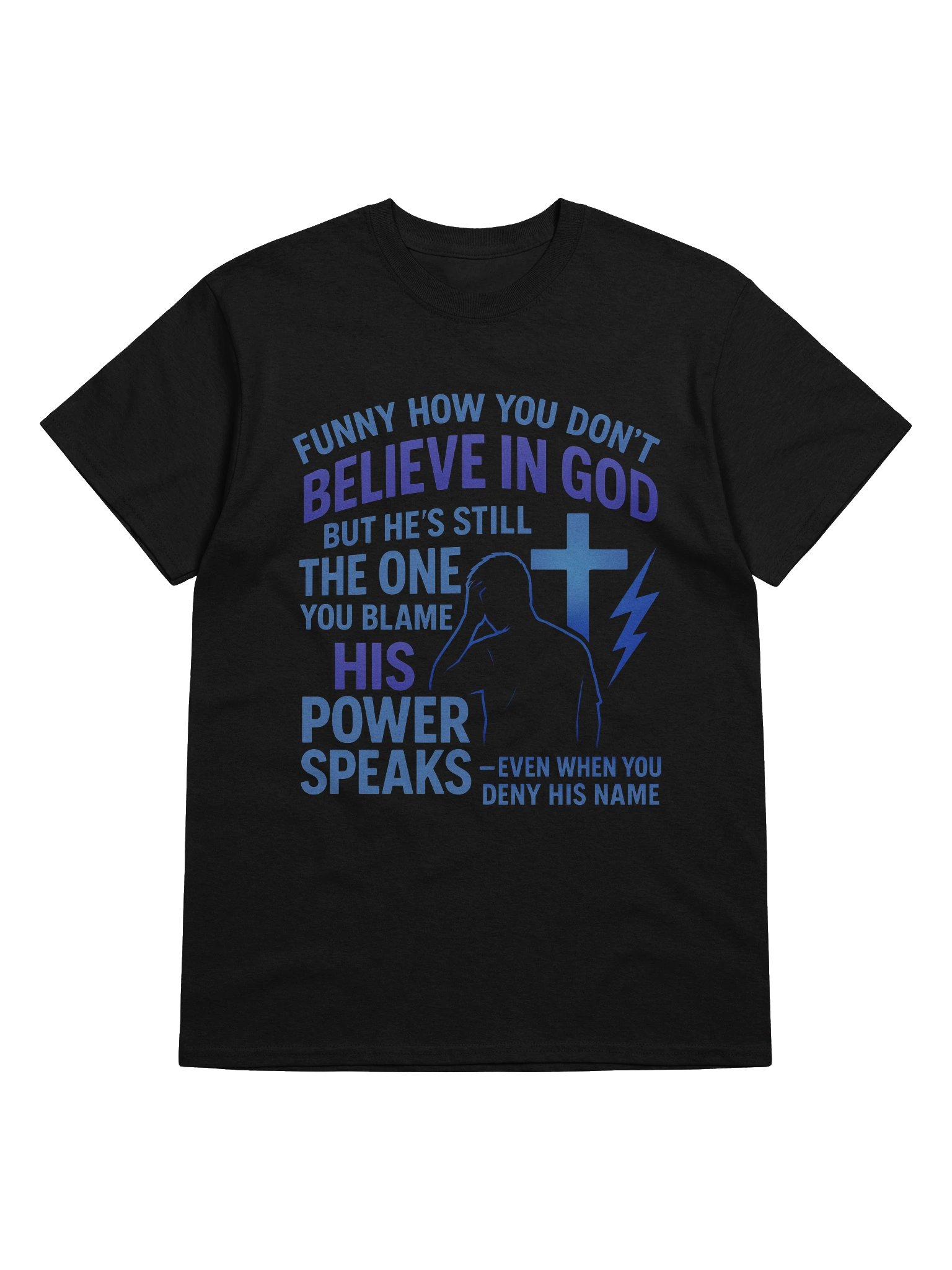Funny How You Do Not Believe in God Christian Faith Shirt His Power Speaks Even When You Deny His Name Apparel product image (5)
