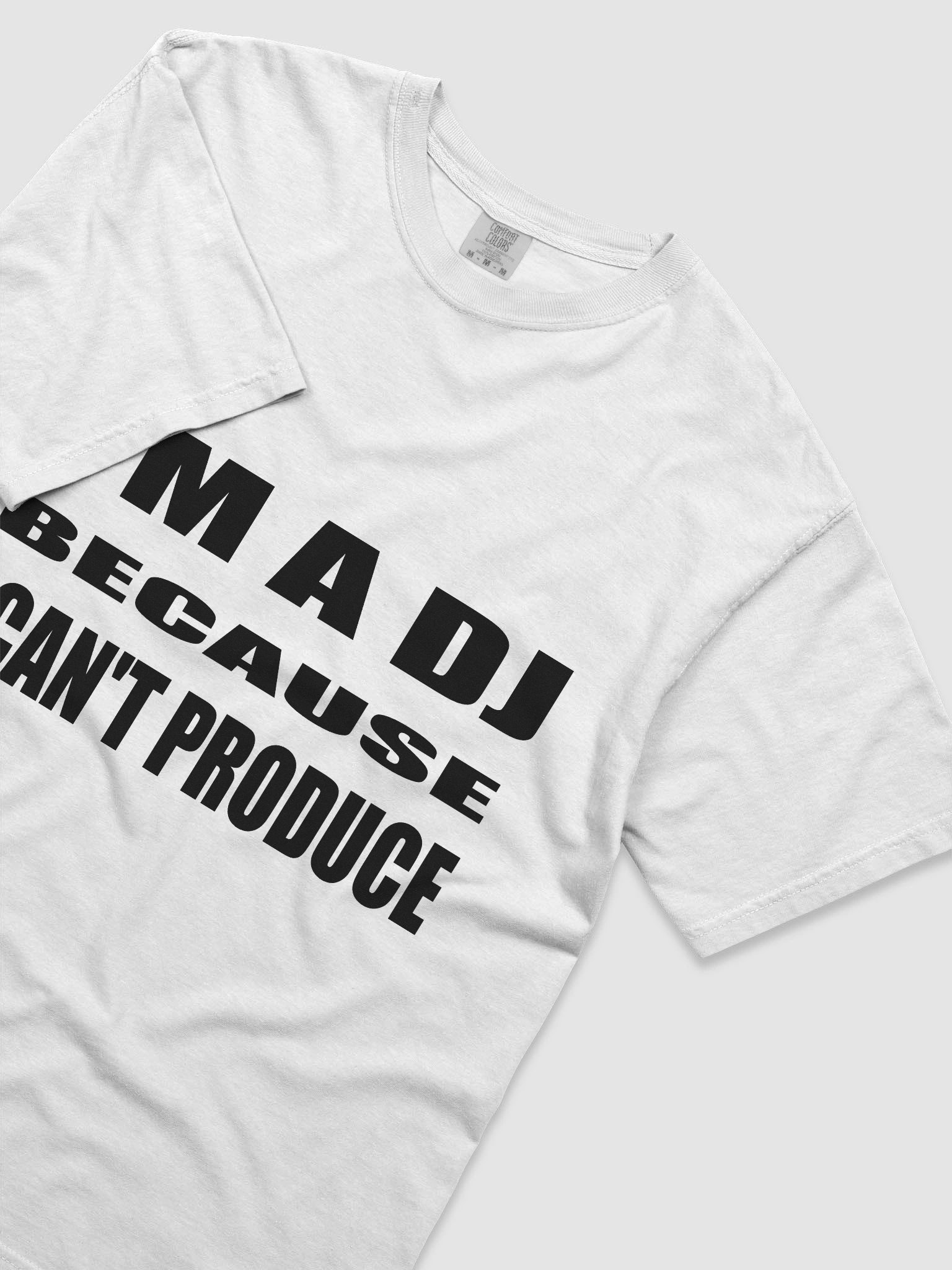 I'M A DJ BECAUSE I CAN'T PRODUCE LIGHT TEE product image (5)