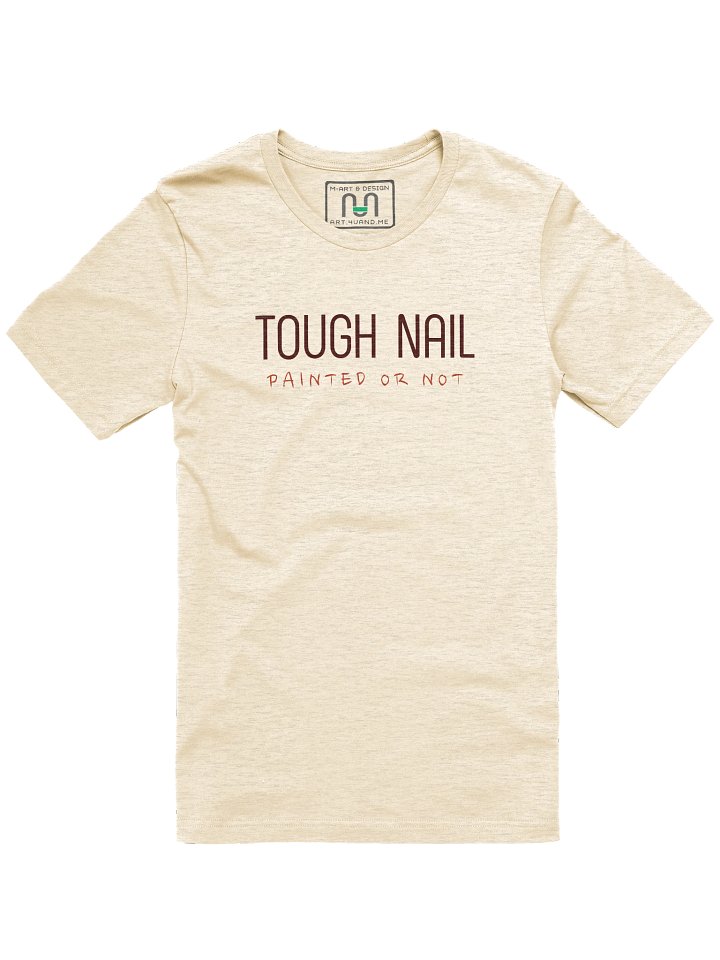 TOUGH NAIL - Painted or Not T-Shirt – Bold Resilience Graphic by M-Art & Design product image (1)