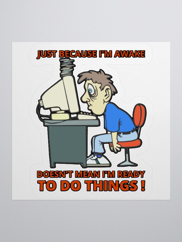 JUST BECAUSE I'M AWAKE DOESN'T MEAN I'M READY TO DO THINGS! product image (1)