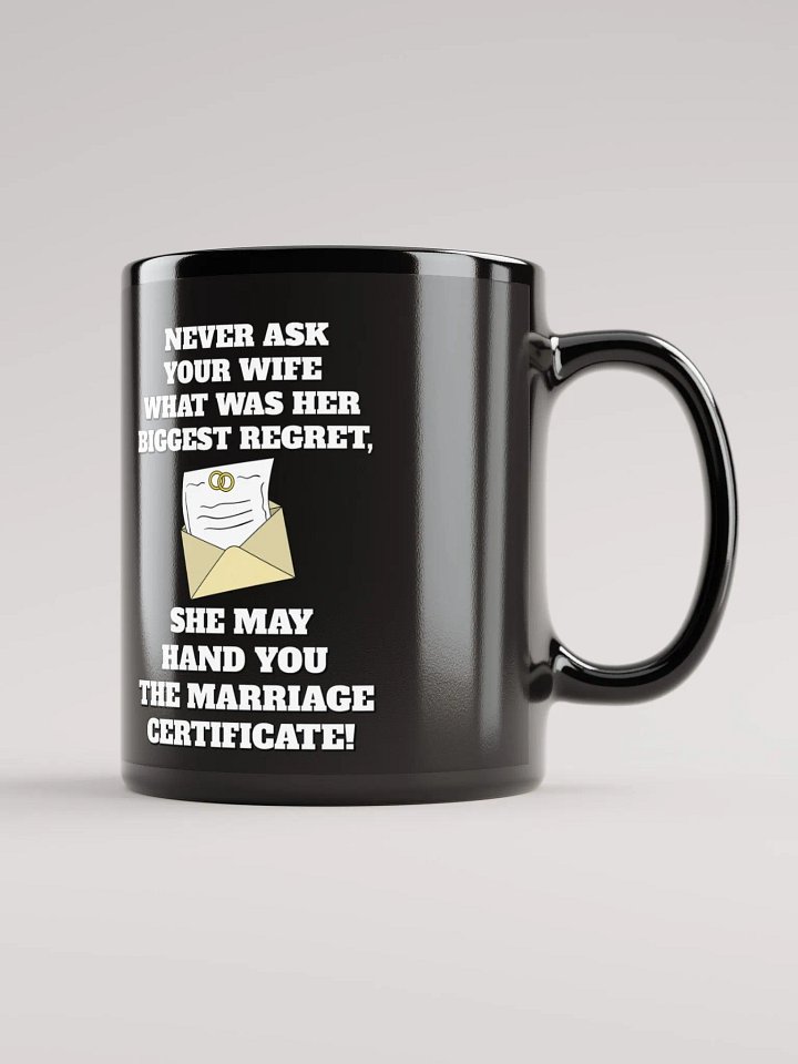 Never Ask Your Wife What Was Her Biggest Regret - Funny Black Mug product image (1)