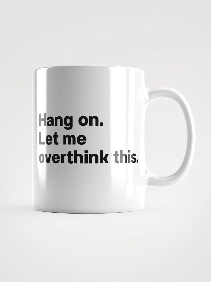 Hang on. Let me overthink this. Mug product image (2)