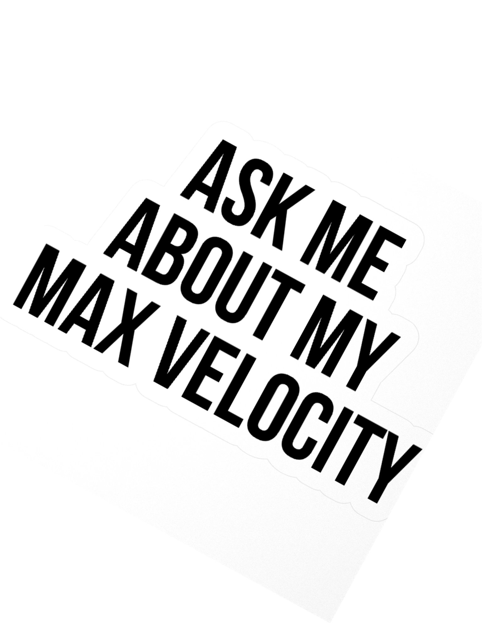 "Ask Me About My Max Velocity" Sticker product image (2)