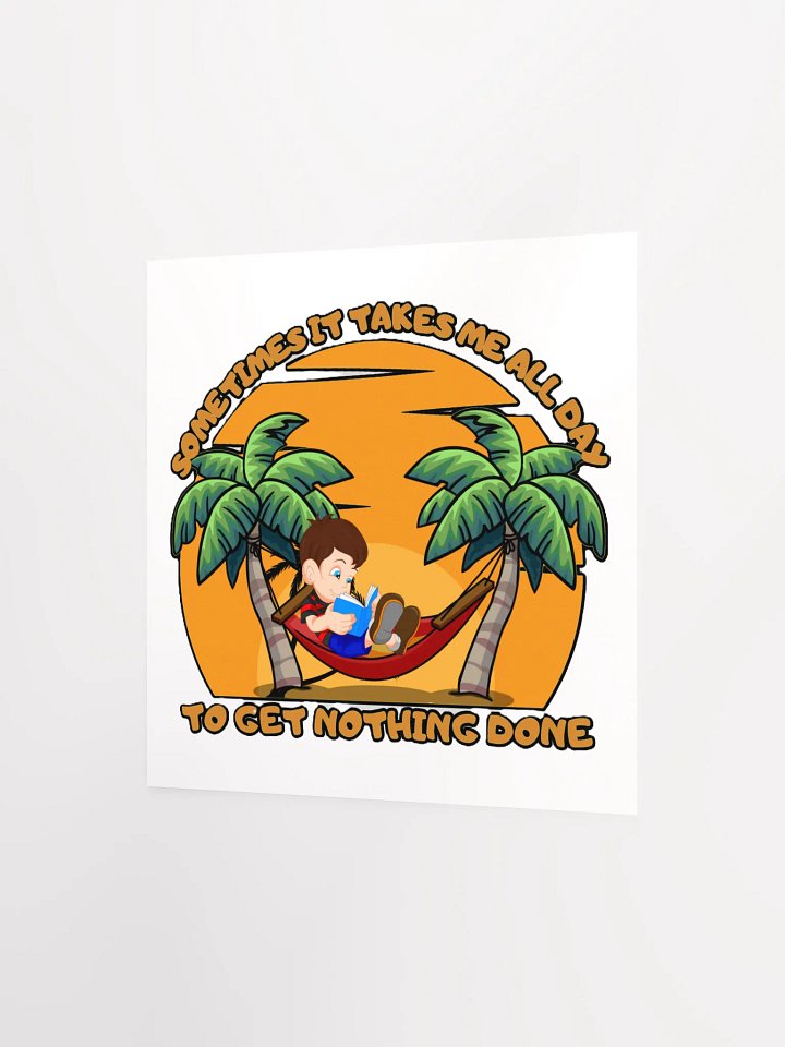 SOMETIMES IT TAKES ME ALL DAY TO GET NOTHING DONE product image (6)