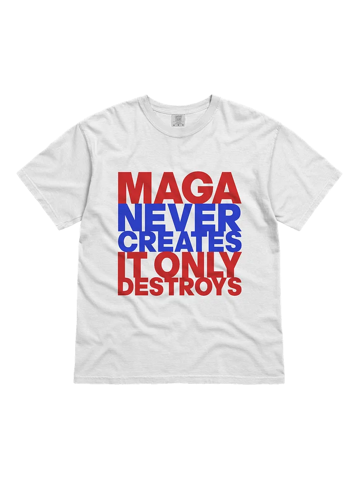MAGA NEVER CREATES IT ONLY DESTROYS product image (1)