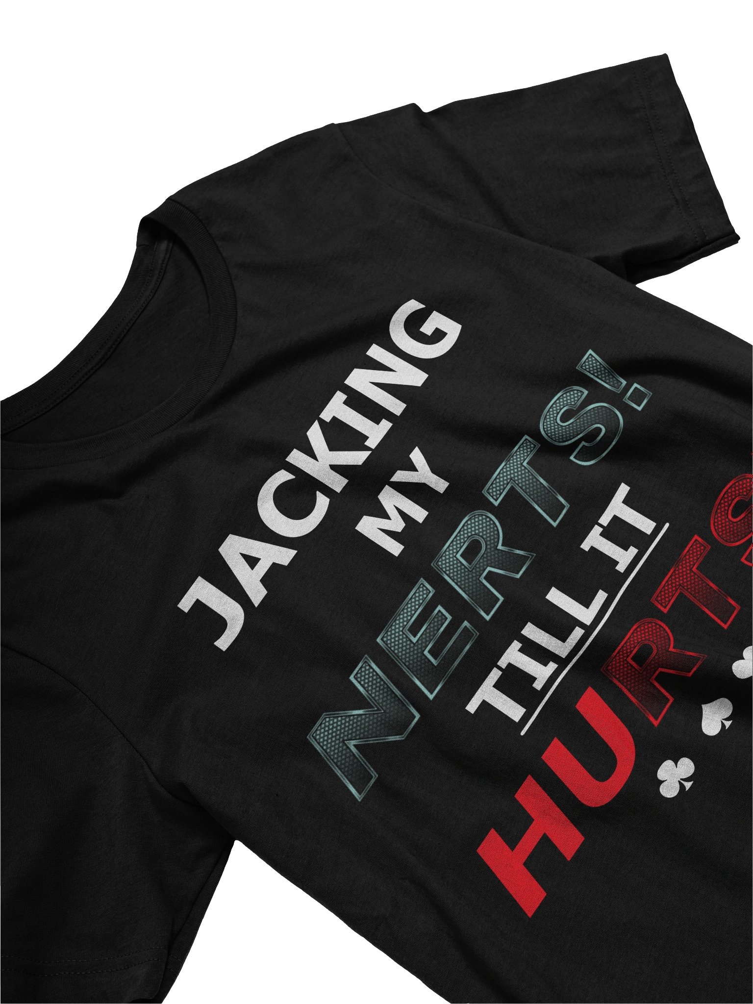 JACKING MY NERTS! TILL IT HURTS! T-Shirt product image (3)