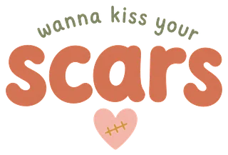 Wanna Kiss Your Scars