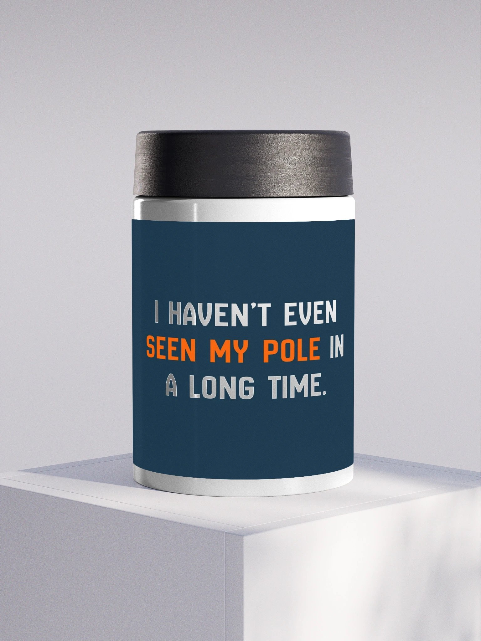 Haven't Even Seen My Pole Steel Koozie product image (1)