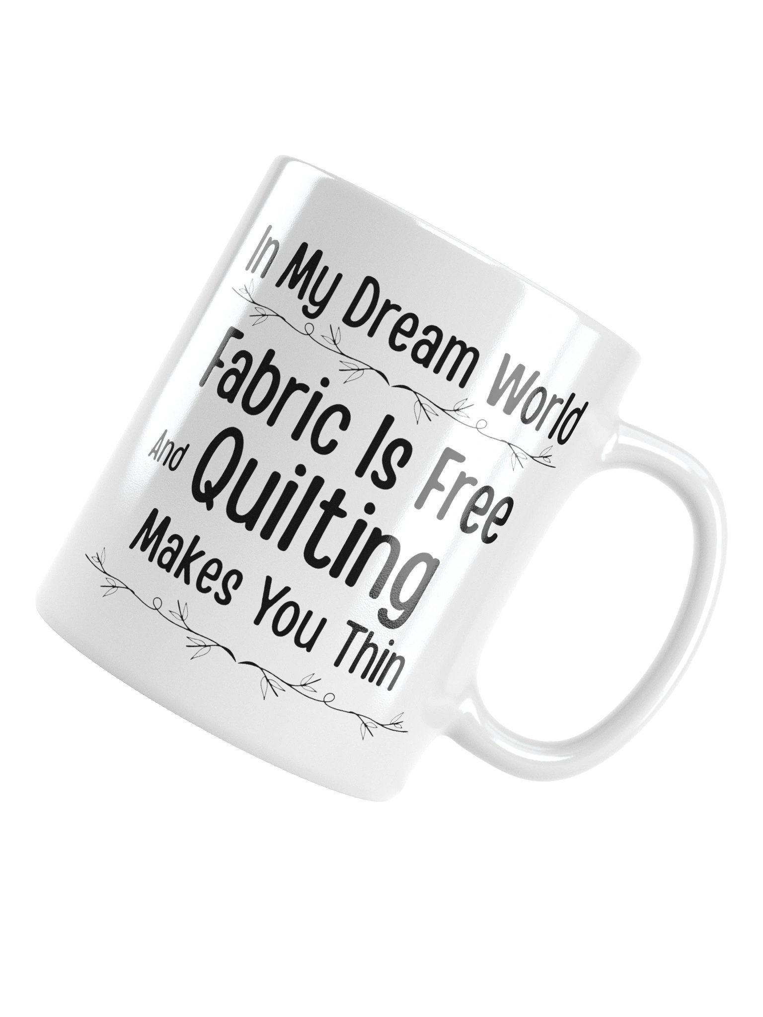 In My Dream World, Fabric Is Free And Quilting Makes You Thin | Quilters Gift - White Ceramic Mug (Black Text) product image (11)