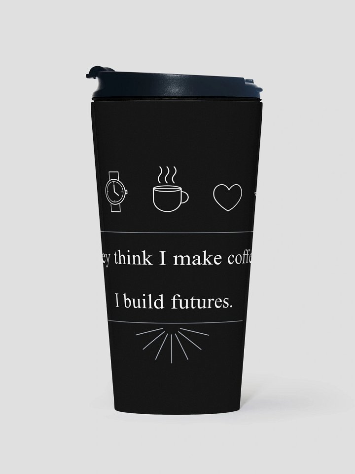 Inspirational Stainless Steel Coffee Mug – “They Think I Make Coffee, I Build Futures” | 15 oz Travel Cup product image (1)