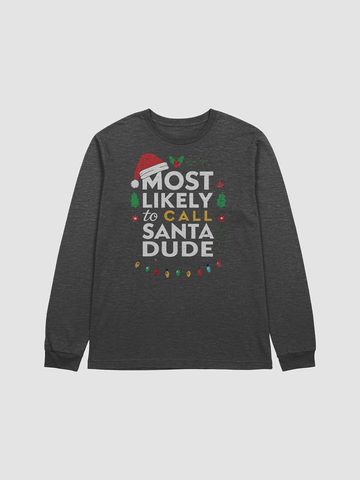 Most Likely to Call Santa Dude Long Sleeve Tee product image (4)
