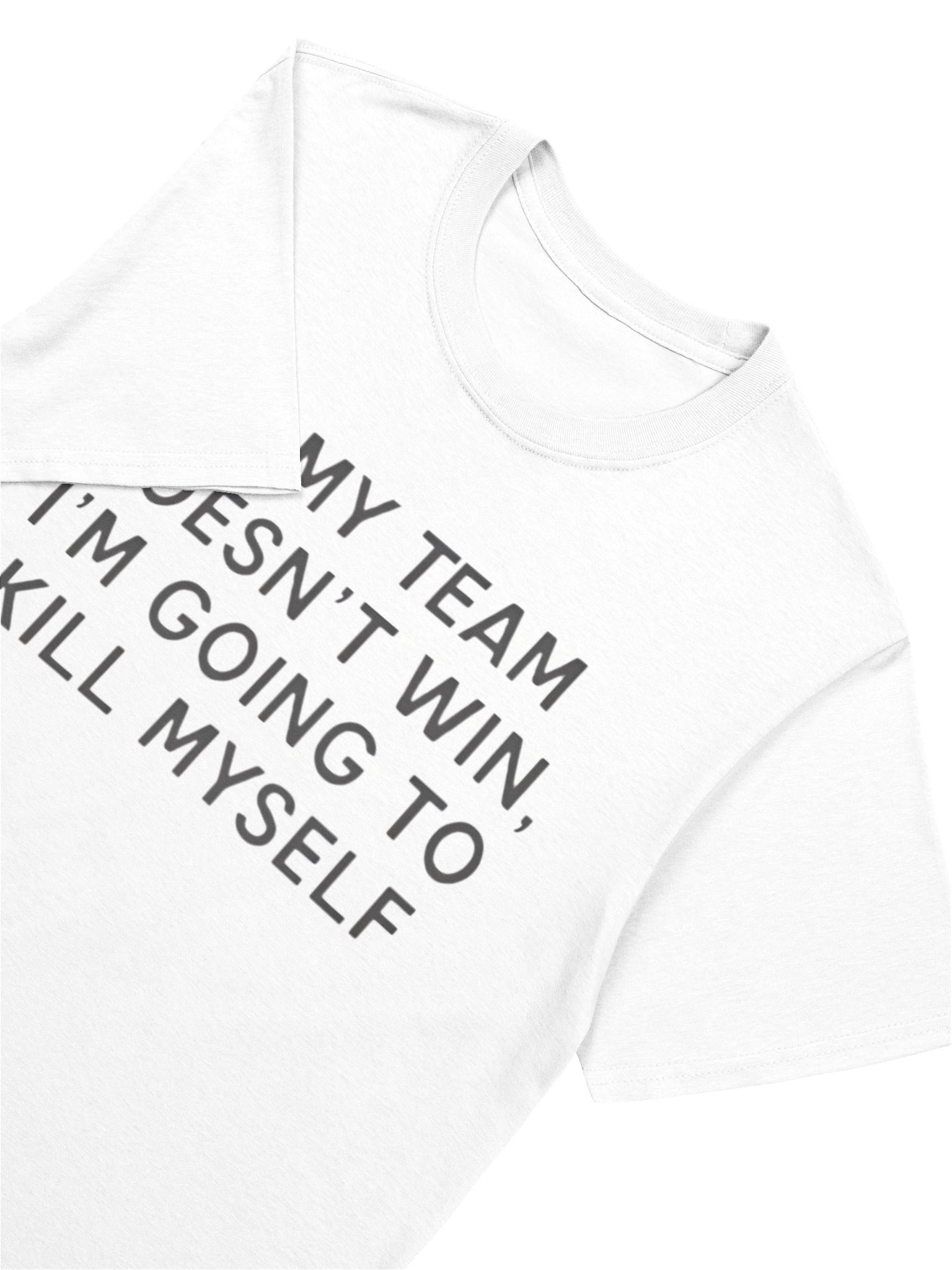 If My Team Doesn’t Win I’m Going To Kill Myself Shirt product image (5)