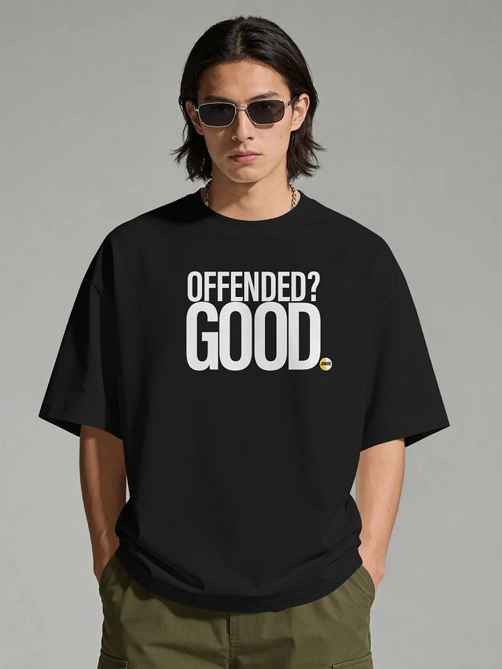 OFFENDED? GOOD. T-Shirt product image (20)