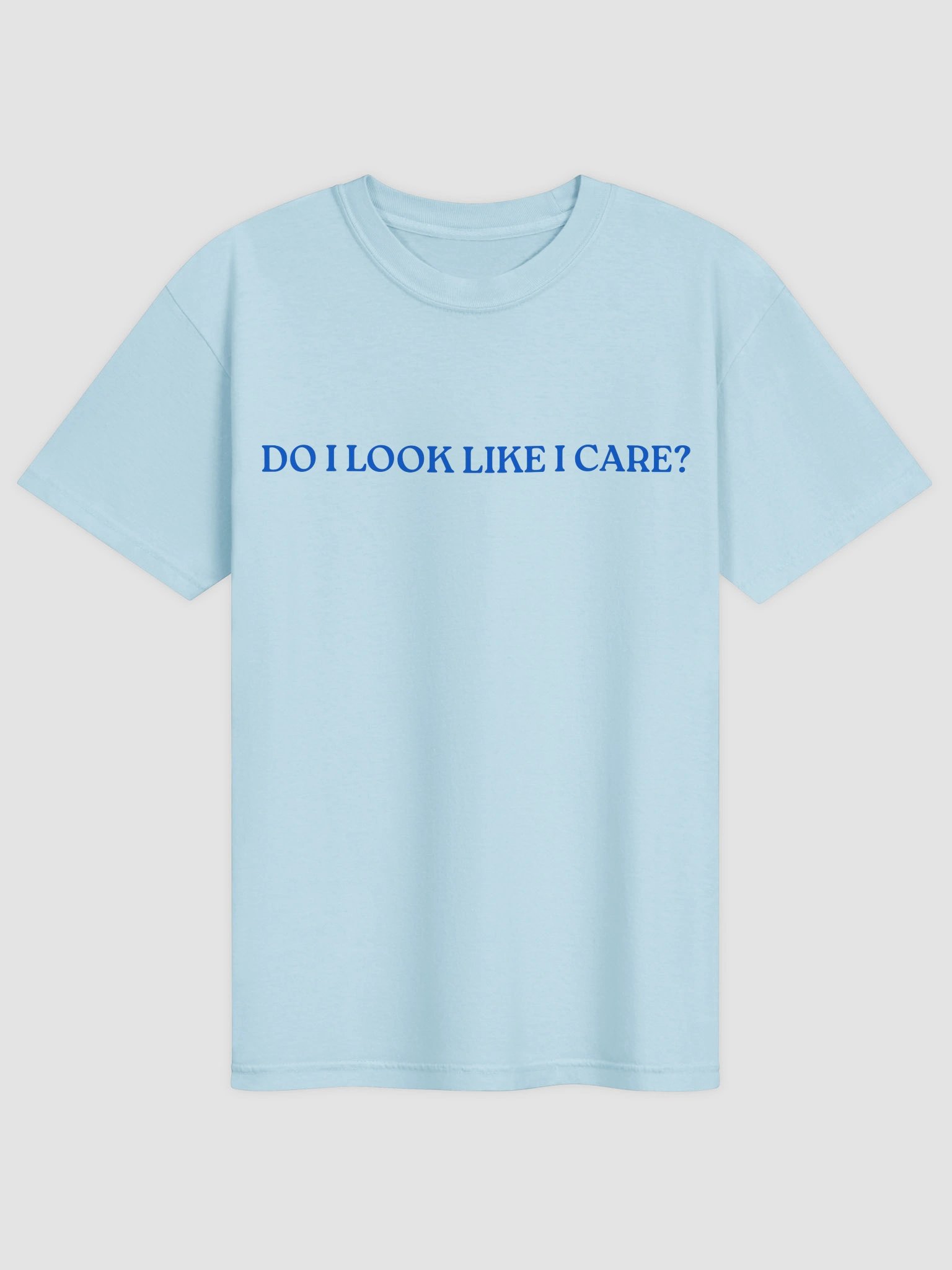Do I Look Like I Care T-shirt product image (1)