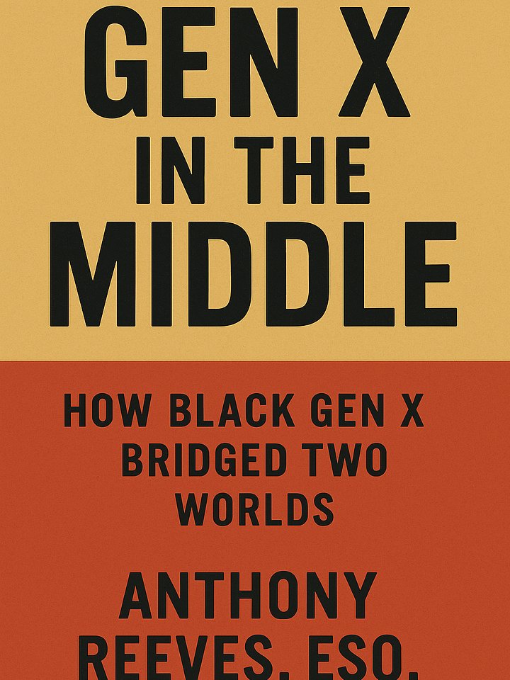 Gen X in the Middle: How Black Gen X Bridged Two Worlds—and Built Something New product image (1)