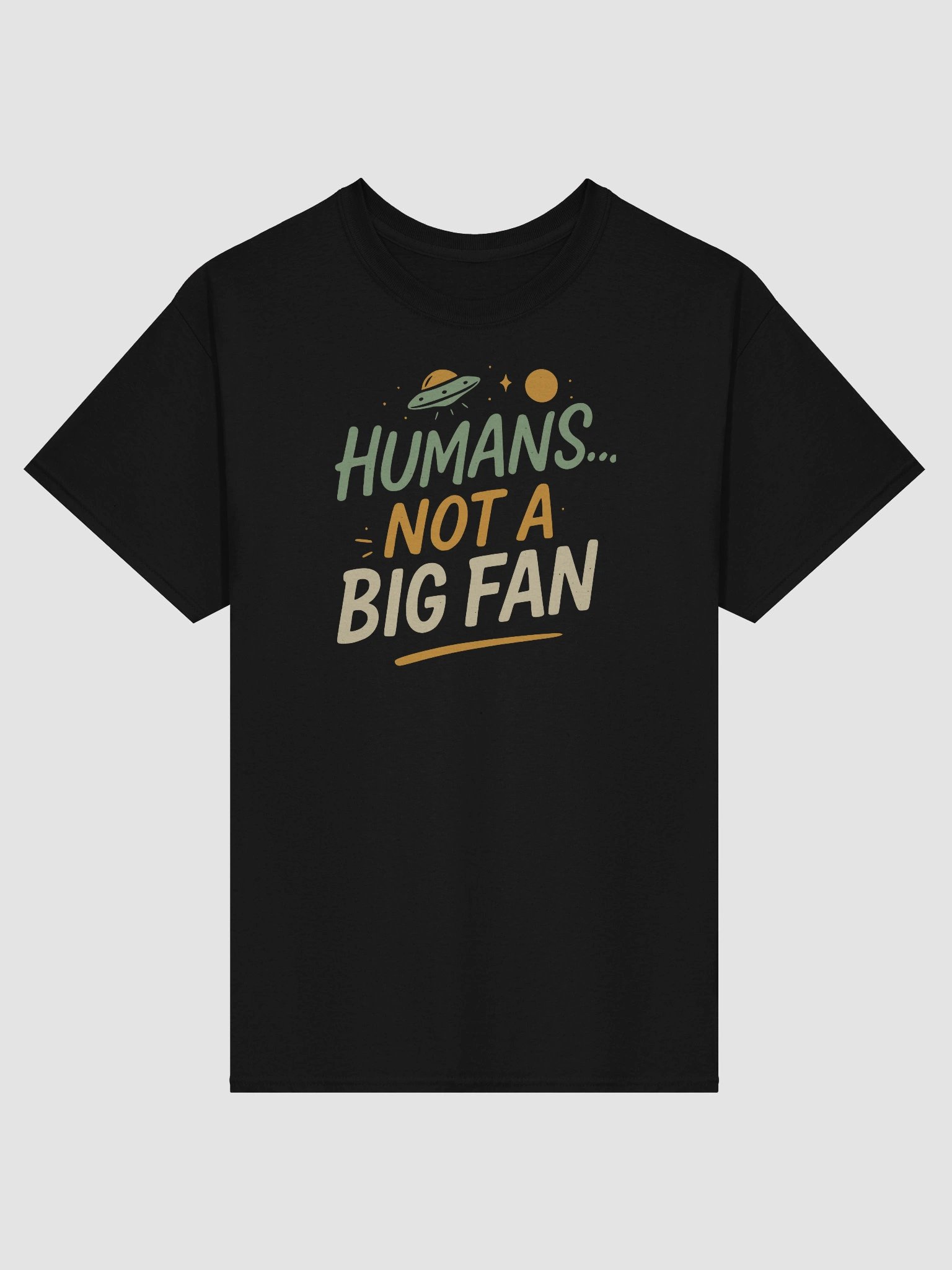 “Humans... Not a Big Fan” T-Shirt – Funny Alien Sarcasm Tee product image (1)