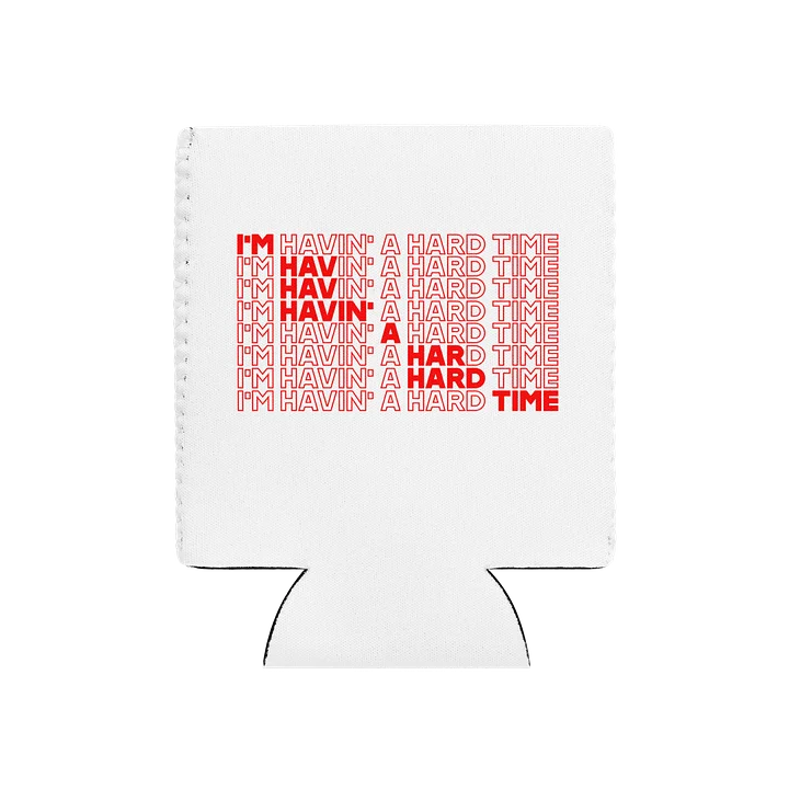 havin' a hard time koozie product image (1)