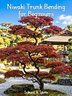 The Art of Niwaki: A Beginner’s Guide to Tree Trunk Bending