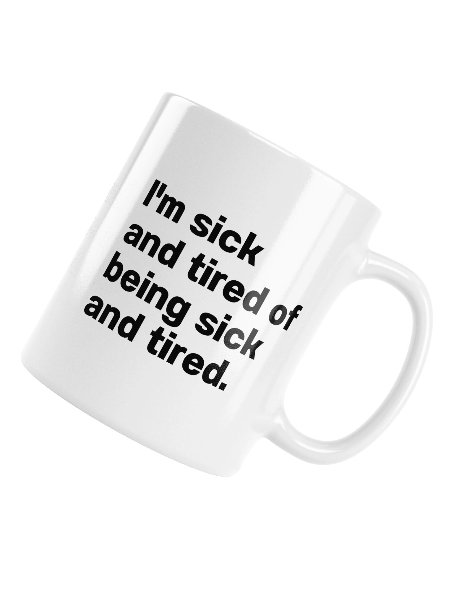 I'm sick and tired of being sick and tired. Mug product image (6)