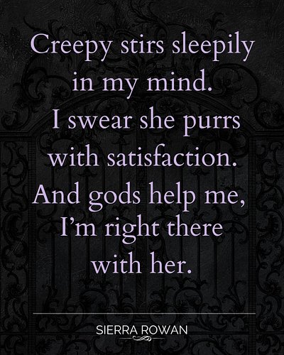 💜🎭💜

Creepy stirs sleepily in my mind. I swear she purrs with satisfaction. And gods help me, I’m right there with her. I kno...