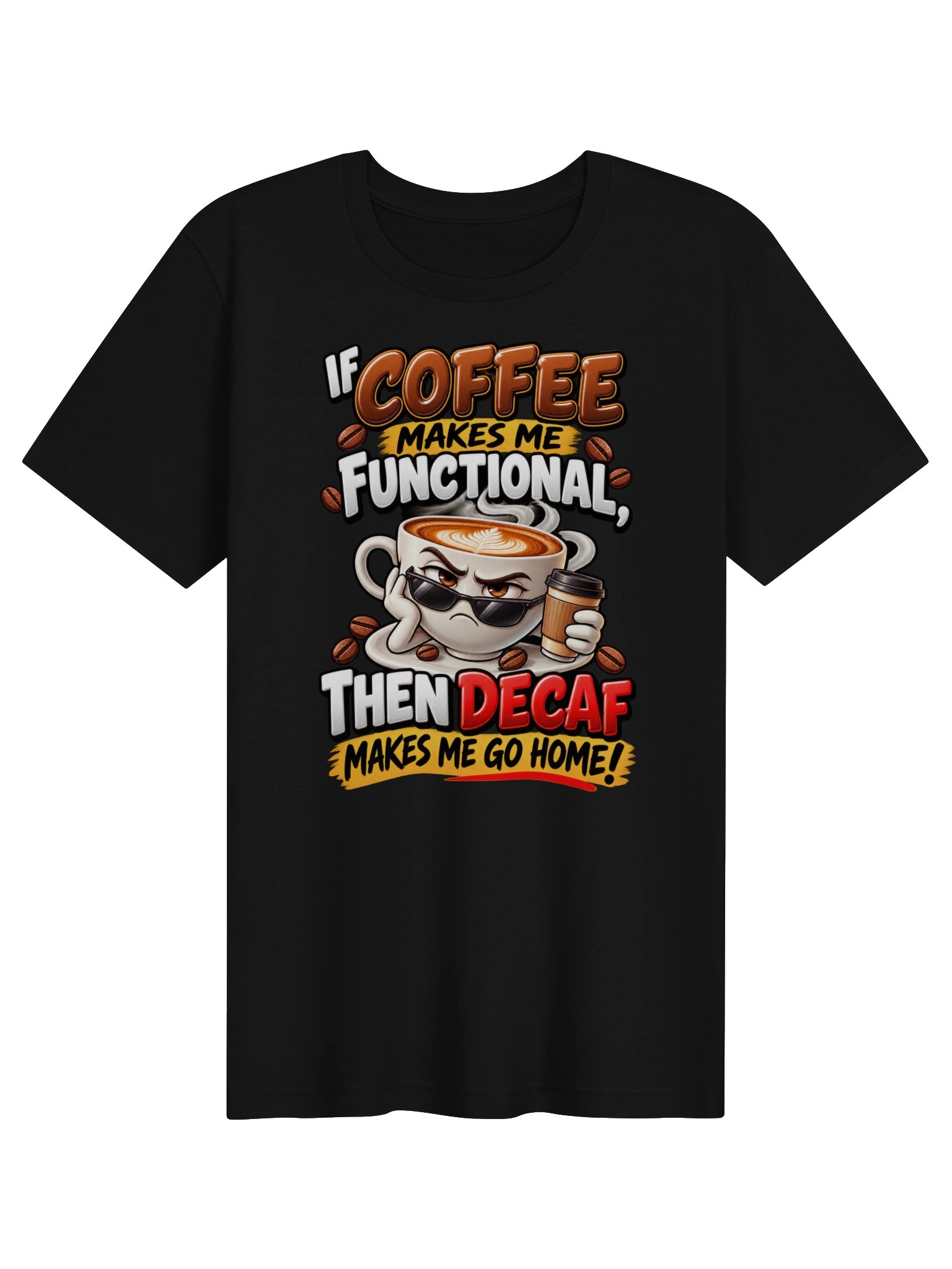 Coffee Makes Me Functional, Decaf Sends Me Home – Funny Coffee Lover & Caffeine Humor product image (1)
