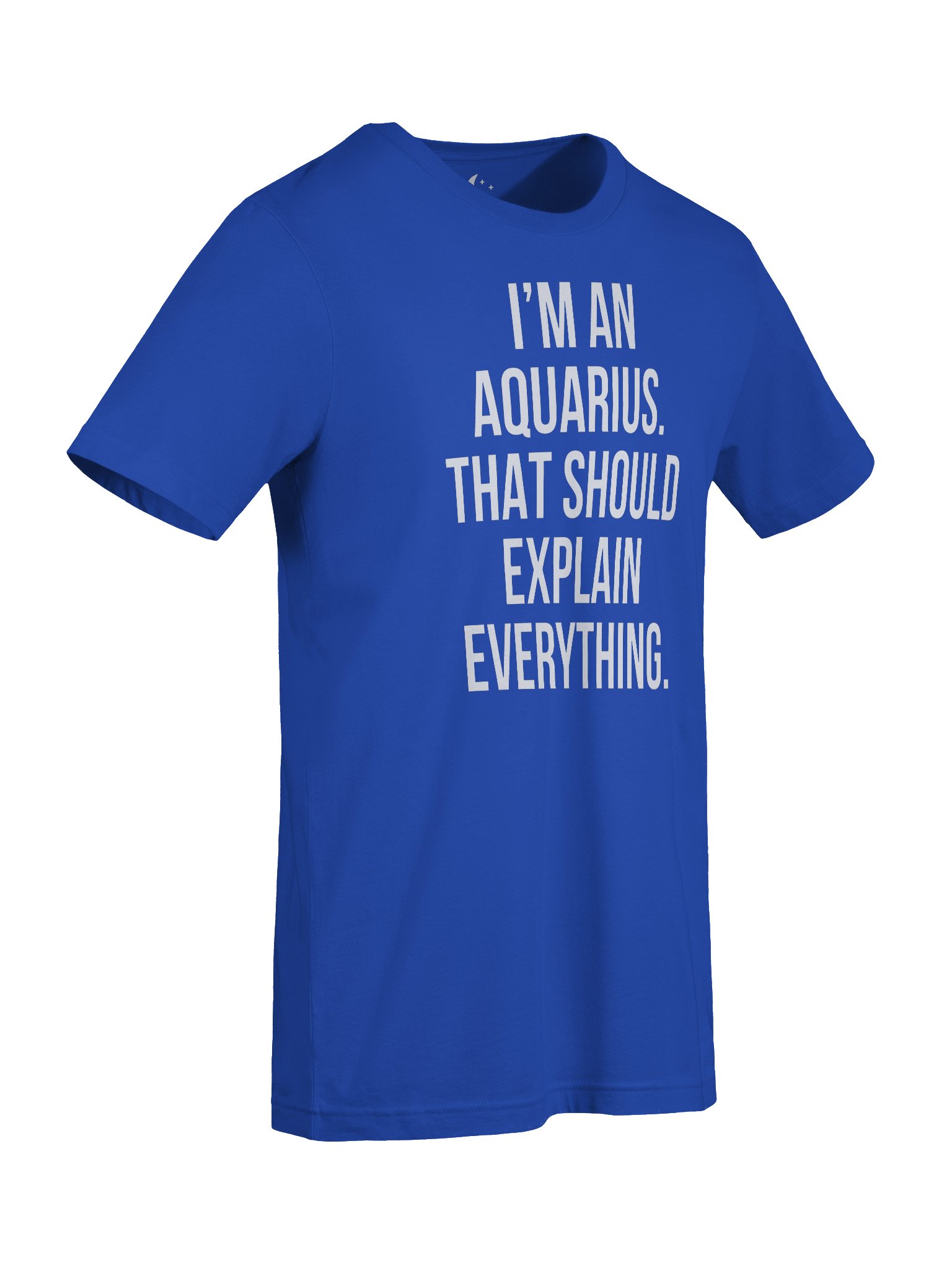 I’M AN AQUARIUS. THAT SHOULD EXPLAIN EVERYTHING. UNISEX T-SHIRT product image (47)