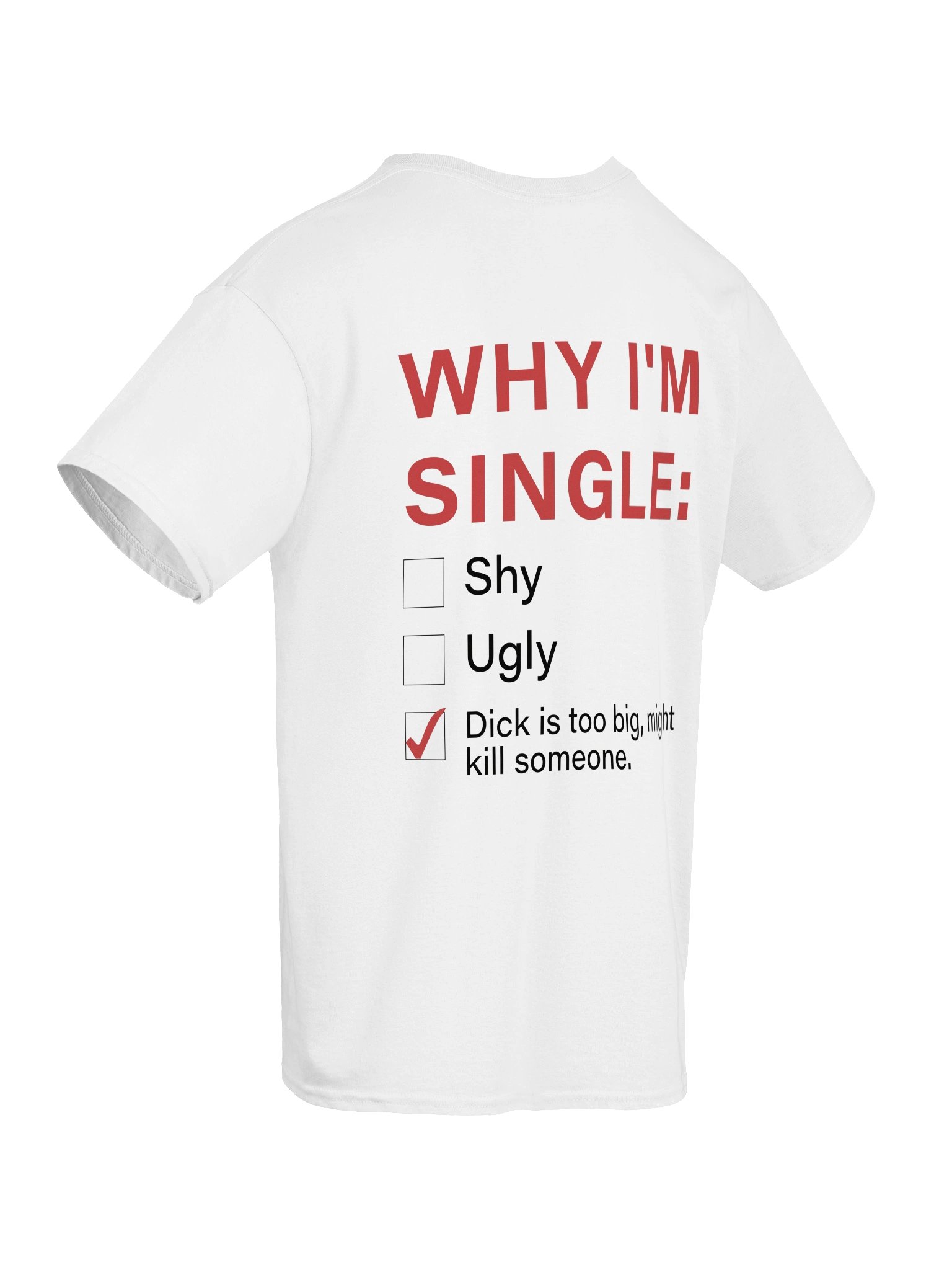 Why I'm Single: Shy Ugly Dick Is Too Big, Might Kill Someone Shirt product image (10)