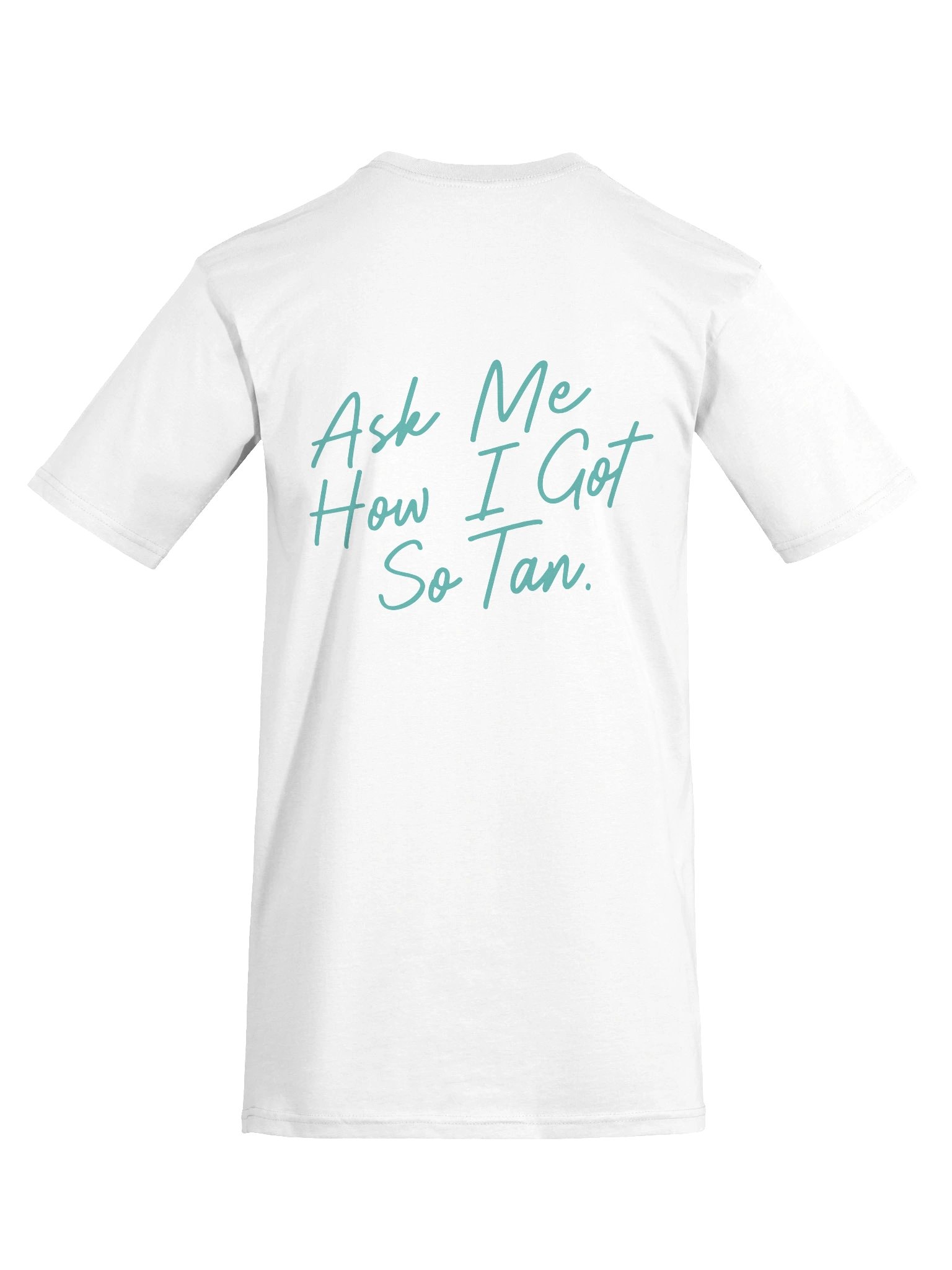 "Ask Me How I Got So Tan" Teal Tee product image (9)